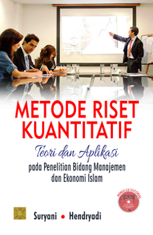 Metode Riset Kuantitatif: Teori dan Aplikasi pada Penelitian Bidang Manajemen dan Ekonomi Islam (Edisi Pertama)
