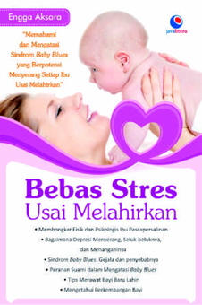 Bebas Stres Usai Melahirkan: Memahami dan Mengatasi Sindrom Baby Blues yang Berpotensi Menyerang Setiap Ibu Usai Melahirkan